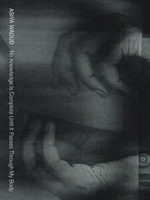 cover image of No Knowledge Is Complete Until It Passes Through My Body
